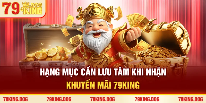 Hạng mục cần lưu tâm khi nhận khuyến mãi 79king