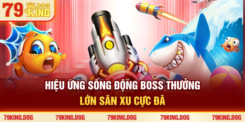 Hiệu ứng sống động – Boss thưởng lớn – Săn xu cực đã Hiệu ứng sống động – Boss thưởng lớn – Săn xu cực đã