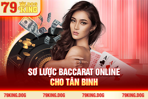 Sơ lược Baccarat Online cho tân binh Sơ lược Baccarat Online cho tân binh