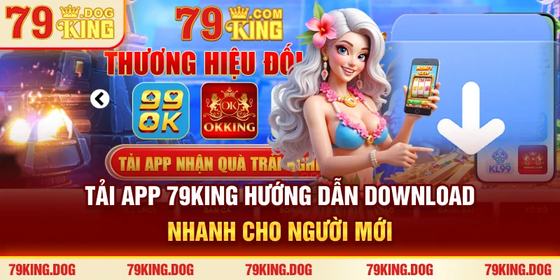 Tải App 79king - Hướng Dẫn Download Nhanh Cho Người Mới
