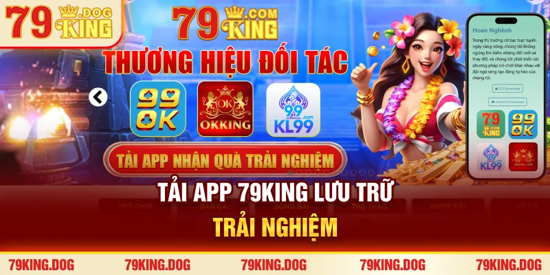 Tải app 79king lưu trữ trải nghiệm