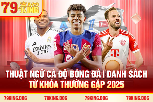 Thuật Ngữ Cá Độ Bóng Đá | Danh Sách Từ Khóa Thường Gặp 2025